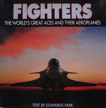 Fighters: the world's great aces and their aeroplanes - Edward Park - copertina