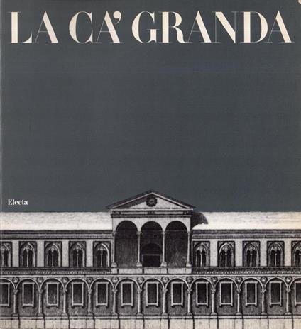 La Cà Granda Cinque secoli di storia e d' arte dell'Ospedale Maggiore di Milano - copertina