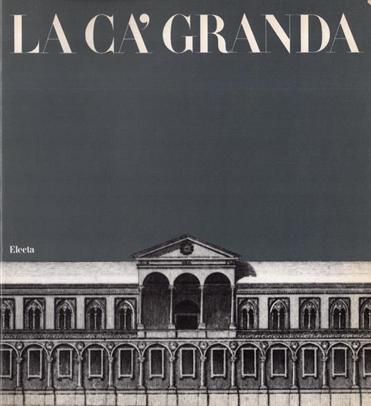 La Cà Granda Cinque secoli di storia e d' arte dell'Ospedale Maggiore di Milano - copertina