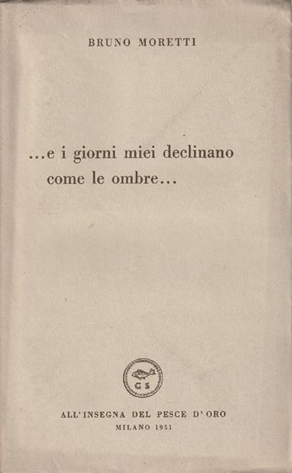 ...e i giorni miei declinano come le ombre.. - Bruno Moretti - copertina
