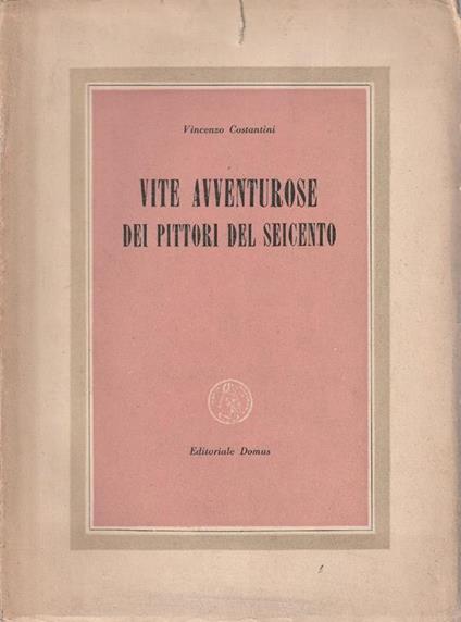Vite avventurose dei pittori del Seicento - V. Costantini - copertina