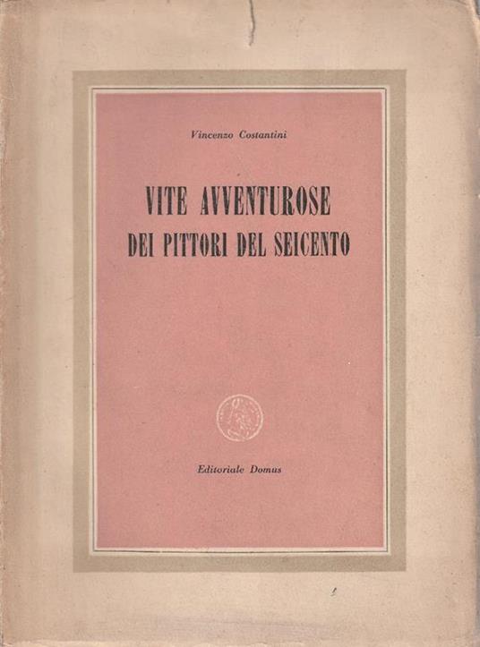 Vite avventurose dei pittori del Seicento - V. Costantini - copertina