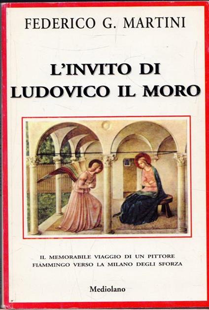 L' invito di Ludovico il Moro. Il memorabile viaggio di un pittore Fiammingo verso la Milano degli Sforza - Federico Martino - copertina