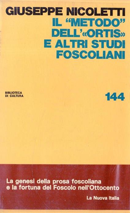 Il "metodo" dell'"Ortis" e altri studi foscoliani. La genesi della prosa foscoliana de la fortuna del Foscolo nell'Ottocento - Giuseppe Nicoletti - copertina