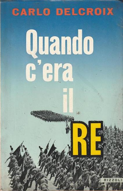 Quando c'era il Re - Carlo Delcroix - copertina