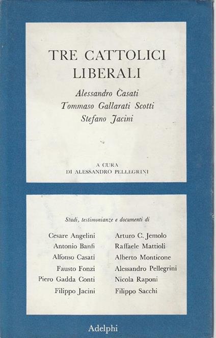 Tre cattolici liberali: Alessandro Casati, Tommaso Gallarati Scotti, Stefano Jacini - copertina