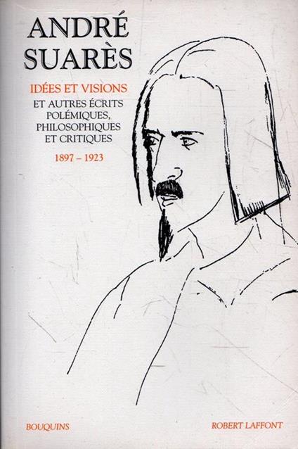 Idées et visions et autres écrits polémiques, philosophiques et critiques : 1897-1923 - André Suares - copertina