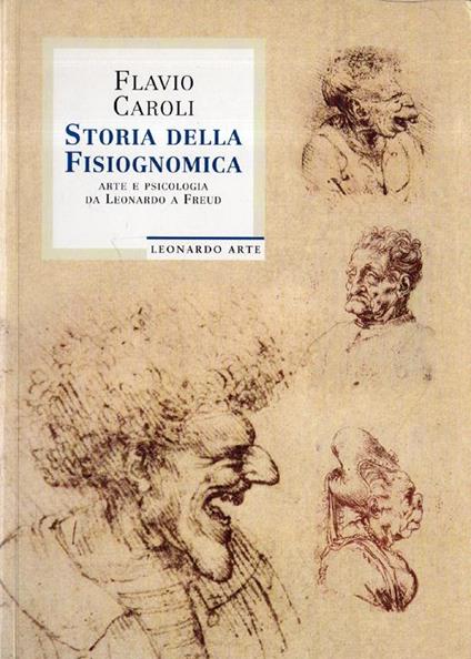 Storia della fisiognomica: arte e psicologia da Leonardo a Freud - Flavio Caroli - copertina