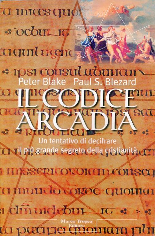 Il codice Arcadia. Un tentativo di decifrare il più grande segreto della cristianità - copertina
