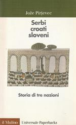 Serbi, croati, sloveni : storia di tre nazioni