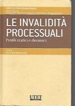 Diritto e procedura penale: Le invalidità processuali, profili statici e dinamici