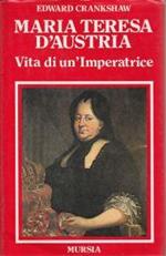 Maria Teresa d'Austria. Vita di un' imperatrice