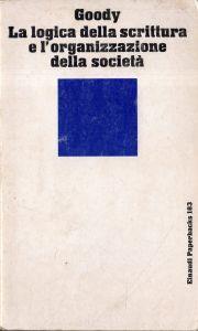 La logica della scrittura e l'organizzazione della società - Jack Goody - copertina