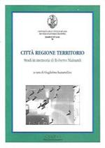 Città regione territorio : studi in memoria di Roberto Mainardi