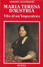 Maria Teresa d'Austria. Vita di un'Imperatrice