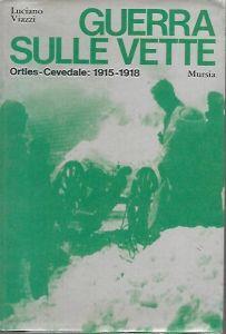 Guerra sulle vette: Ortles-Vecedale 1915-1918 - Luciano Viazzi - copertina