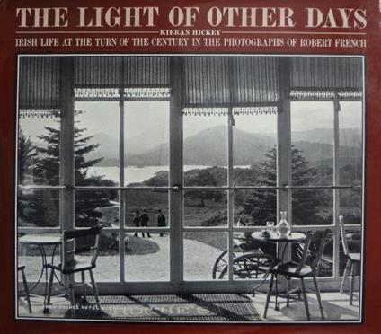 The light of the other days - Irish life at the turn of the century in the photographsof Robert French - copertina