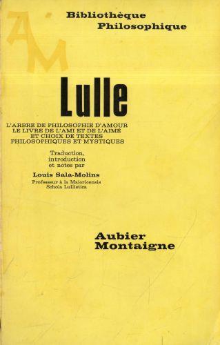 L' arbre de philosophie d'amour. Le livre de l'ami et de l'aimé. Et choix de texte philosophiques et mystiques. Traduction, introduction et notes par Louis SALA-MOLINS - Raymond Lulle - copertina