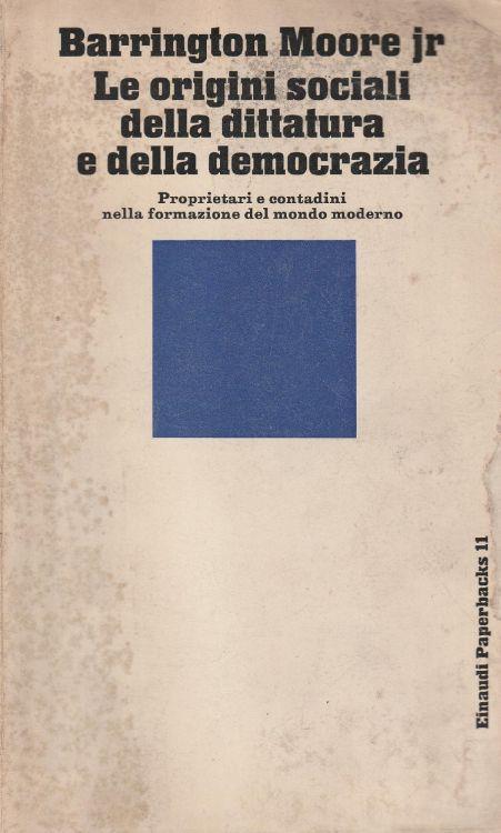 Le origini sociali della dittatura e della democrazia. Proprietari e contadini nella formazione del mondo moderno - copertina