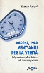 Bologna, 1980 vent'anni per la verita : il piu grave attentato della storia italiana nella ricostruzione processuale