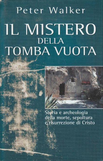 Il mistero della tomba vuota. Storia e archeologia della morte, sepoltura e risurrezione di Cristo - copertina