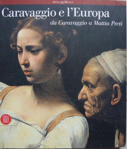 1° edizione! Caravaggio e l'Europa : il movimento caravaggesco internazionale da Caravaggio a Mattia Pret - copertina