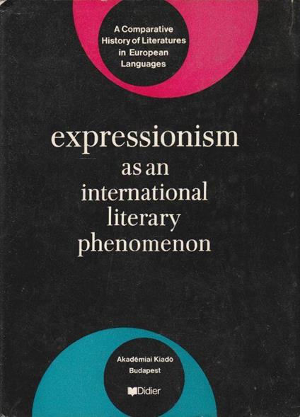 A comparative History of Literatures in European Languages. Vol. I - Expressionism as an international literary phenomenon - copertina