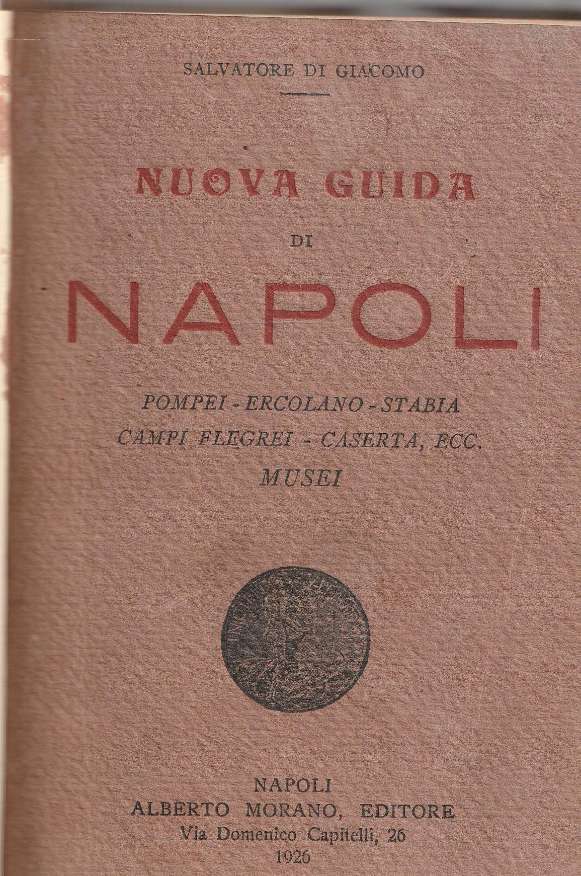 Nuova guida di Napoli. Pompei, Ercolano, Stabia, Campi Flegrei, Caserta, ecc. Musei