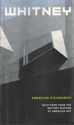 Whitney - American visionaries - Selections from the Whitney Museum of American Art