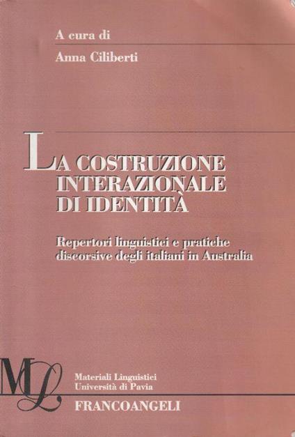 La costruzione interazionale di identità. Repertori linguistici e pratiche discorsive degli italiani in Australia - copertina