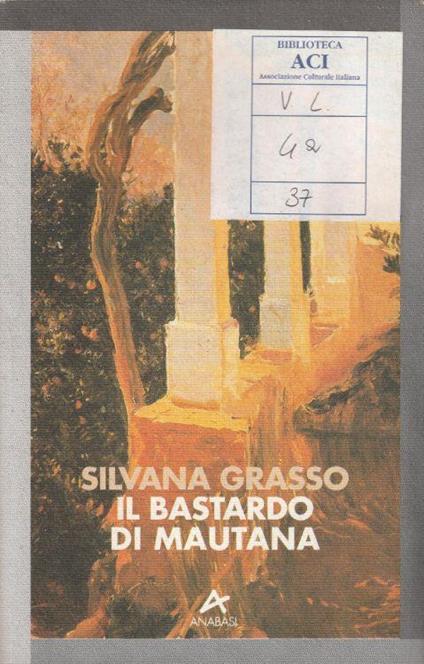 1° Edizione , Autografato ! Il bastardo di Mautana - Silvana Grasso - copertina