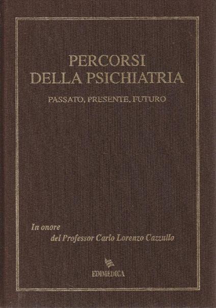 Percorsi della psichiatria. Passato, presente e futuro. In onore del Professor Carlo Lorenzo Cazzullo - copertina