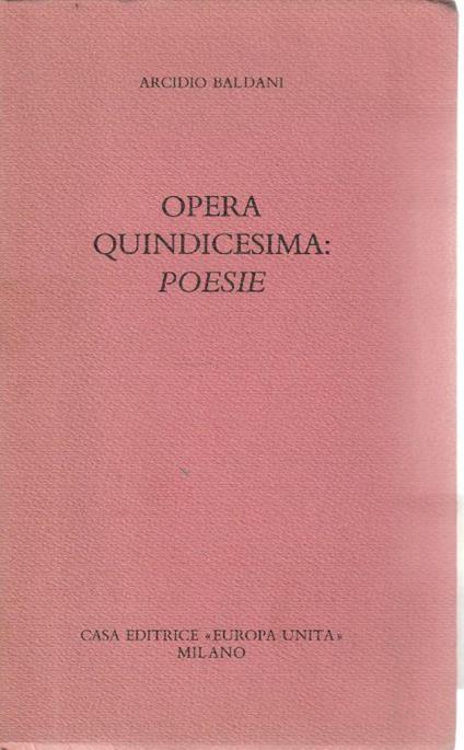 Opera quindicesima: poesie - Arcidio Baldani - copertina