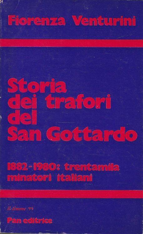 Storia dei trafori del San Gottardo 1882-1980: trentamila minatori italiani - copertina
