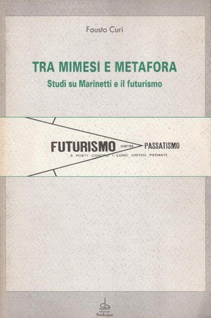 Tra mimesi e metafora. Studi su Marinetti e il futurismo - copertina