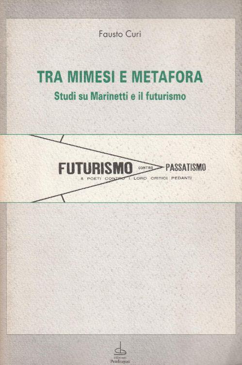 Tra mimesi e metafora. Studi su Marinetti e il futurismo - copertina