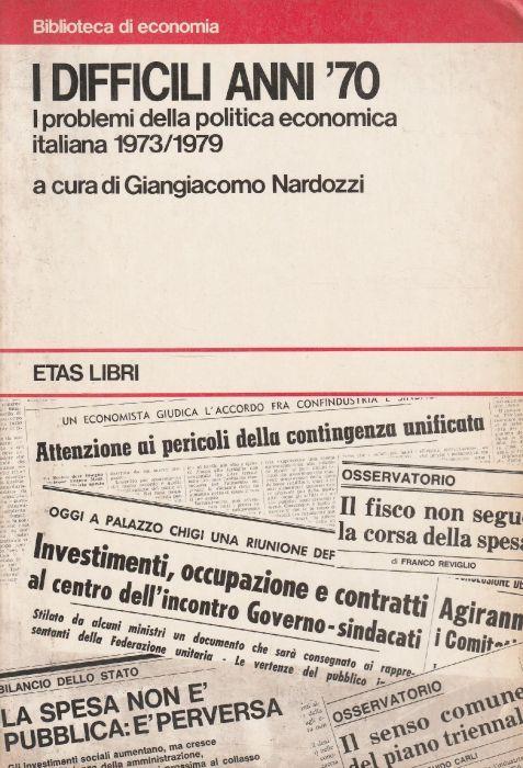 1° edizione! I difficili anni '70. I problemi della politica economica italiana 1973/1979 di: G. NARDOZZI - copertina