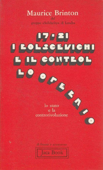 17-21 I Bolscevichi E Il Controllo Operaio. Lo Stato E La Controrivoluzione Di: M. Brinton - copertina