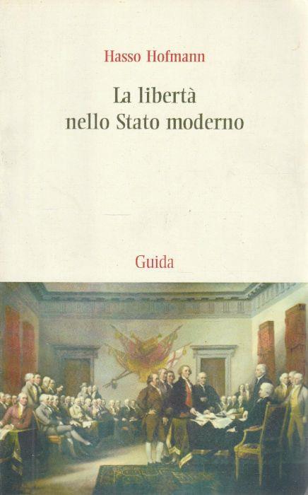 1° edizione ! La libertà nello Stato moderno. Saggi di dottrina della Costituzione - copertina