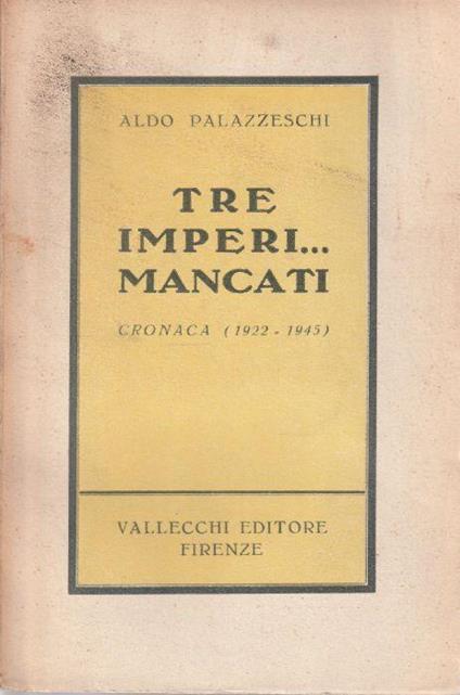 Tre imperi ... mancati Cronaca (1922-1945) - Aldo Palazzeschi - copertina