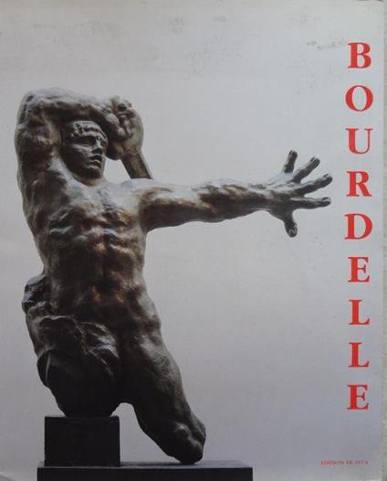 Emile-Antoine. Bourdelle 1861-1929 - copertina