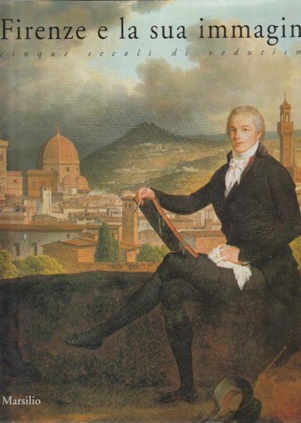 Firenze e la sua immagine: cinque secoli di vedutismo - copertina