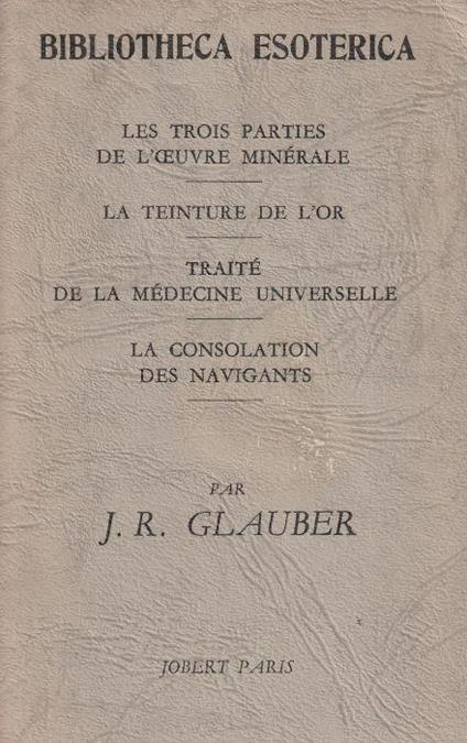 Les trois parties de l'oeuvre minérale. La teinture de l'or. Traité de la médicine universelle. La consolation des navigants - copertina