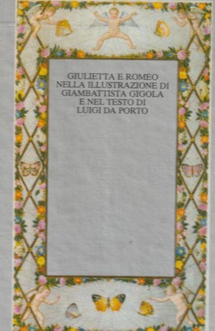 Giulietta e Romeo nella illustrazione di Giambattista Gigola e nel testo di Luigi da Porto - G. Bologna - copertina