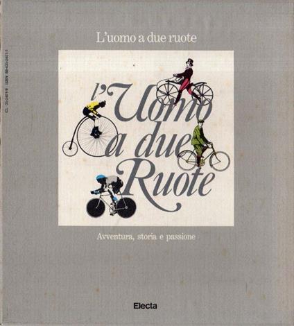 L' uomo a due ruote : avventura, storia e passione di: Guido Vergani, a cura di - copertina