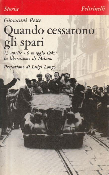 Quando cessarono gli spari. 23 aprile-6 maggio 1945: la liberazione di Milano - G. Pesce - copertina