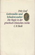 Gottesnahe und Schadenzauber : die Magie in der griechisch-romischen Antike