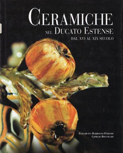 Ceramiche nel Ducato estense dal XVI al XIX secolo - copertina
