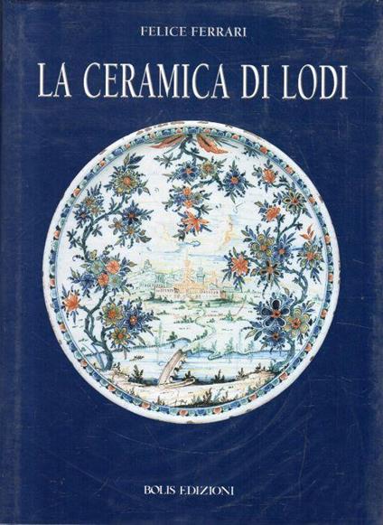 LA Ceramica Di Lodi Di: Felice Ferrari - copertina