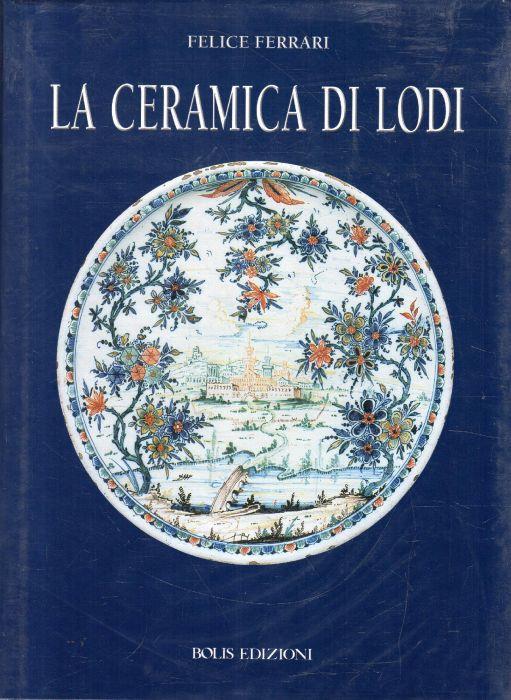 LA Ceramica Di Lodi Di: Felice Ferrari - copertina